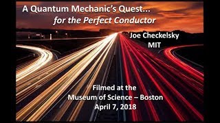 A  Quantum  Mechanic’s  Quest  for  the  Perfect  Conductor  –  Joe  Checkelsky