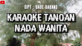 KARAOKE TANOAN NADA WANITA-Cipt, Dade Babang@meydikchanel5475