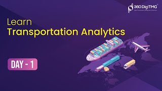 Transportation Analytics | 8 hours Course | Day 1 | 360DigiTMG