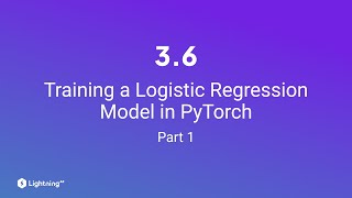 Unit 3.6 | Training a Logistic Regression Model in PyTorch | Part 1