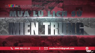 Mưa lũ lịch sử miền Trung - Những hình ảnh không thể quên | VTV24