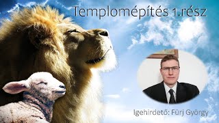 Templomépítés 1. rész - igehirdető: Fürj György