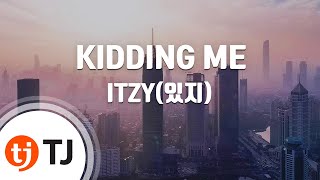 [TJ노래방] KIDDING ME - ITZY(있지) / TJ Karaoke