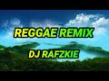 DJ RAFZKIE - REGGAE NONSTOP REMIX.