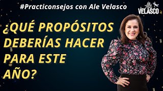 ¿Qué propósitos deberías hacer este año? | #Practiconsejos con Ale Velasco