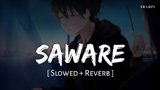 Saware (Slowed + Reverb) | Pritam, Arijit Singh | Phantom | SR Lofi