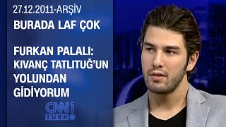 Furkan Palalı Best Model macerasını anlatıyor - Burada Laf Çok - 27.12.2011