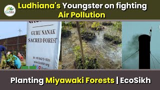 Ludhiana's Youngster on fighting Air Pollution | Planting Miyawaki Forests | EcoSikh