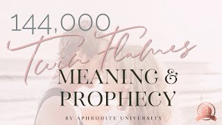 144,000 Twin Flames Meaning & Prophecy