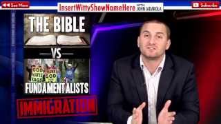 IMMIGRATION: The BIBLE vs FUNDAMENTALISTS!