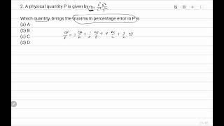 2. A physical quantity P is given by P= A³B½/(C-⁴D3/2)Which quantity, brings the maximum percent..