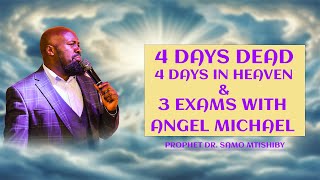 I WAS DEAD FOR 4 DAYS, WENT TO HEAVEN FOR 4 DAYS ][ PROPHET DR. SAMO MTISHIBY