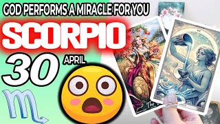 Scorpio ♏️ 😇 GOD PERFORMS A MIRACLE FOR YOU ❗🙌 horoscope for today APRIL 30 2024 ♏️ #scorpio tarot