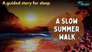 Calming Bedtime Story for Sleep | A Slow Summer Walk | Get Sleepy FAST with Story