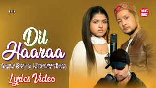 Dil Haaraa (LYRICS) Arunita Kanjilal | Pawandeep Rajan | Himesh Ke Dil Se The Album| Himesh#lyrics