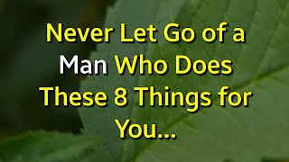 Never Let Go of a Man Who Does These 8 Things for You...|Psychology Amazing Facts