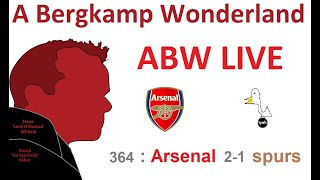 ABW Live 364 : Arsenal 2-1 Spurs (Premier League) *An Arsenal Podcast