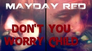 Download DON'T YOU WORRY CHILD -- Swedish House Mafia  - Mayday RED Cover mp3