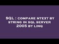 SQL : compare ntext by string in sql server 2005 by linq