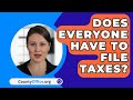 Does Everyone Have to File Taxes? - CountyOffice.org