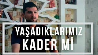 Kaderde Her Şey Yazılıysa Yaşamamızın Anlamı Ne?