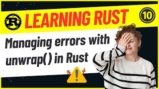 Developers : 10 - Managing Errors with unwrap() in Rust