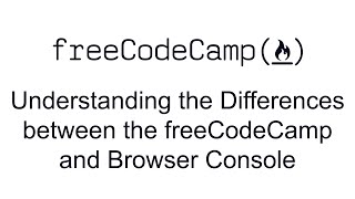 Understanding the Differences between the freeCodeCamp and Browser Console-Debugging- freeCodeCamp