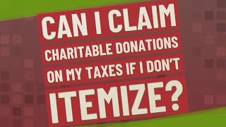 Can I claim charitable donations on my taxes if I don't itemize?