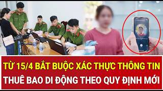 Thông tin nóng: Từ 15/4 bắt buộc xác thực thông tin thuê bao di động theo quy định mới