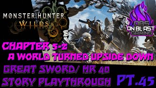 04-10-25 Monster Hunter Wilds Playthrough (Great Sword/HR40) CH.5-2 A World Turned Upside Down PT.45