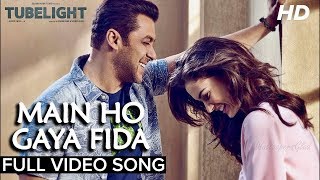 Main Ho Gaya Fida Full Video Song   Tubelight   Salman Khan   Sohail Khan    HD720p