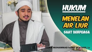 HUKUM MENELAN AIR LIUR ATAU LUDAH SAAT BERPUASA, HABIB HANIF ALATHOS, Lc