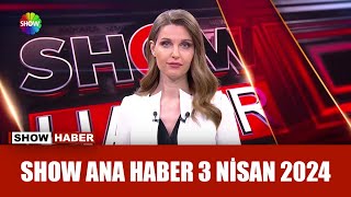 Show Ana Haber 3 Nisan 2024