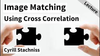 Image Matching using Cross Correlation (Cyrill Stachniss, 2021)
