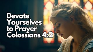 Devote Yourselves to Prayer | Colossians 4:2