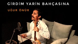 Girdim Yârin Bahçasına | Uğur Önür ( Canlı Kayıt @2020 )