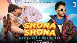 Shona Shona - Tony Kakkar, Neha Kakkar ft. Sidharth Shukla & Shehnaaz Gill | Shona Shona
