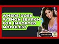 Where Does Python Search For Imported Modules? - Python Code School