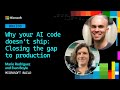 Why your AI code doesn’t ship: Closing the gap to production | BRK200