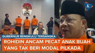 [FULL] Gubernur Bengkulu Rohidin Mersyah Tersangka, Ancam Pecat Bawahan yang Tak Beri Modal Pilkada