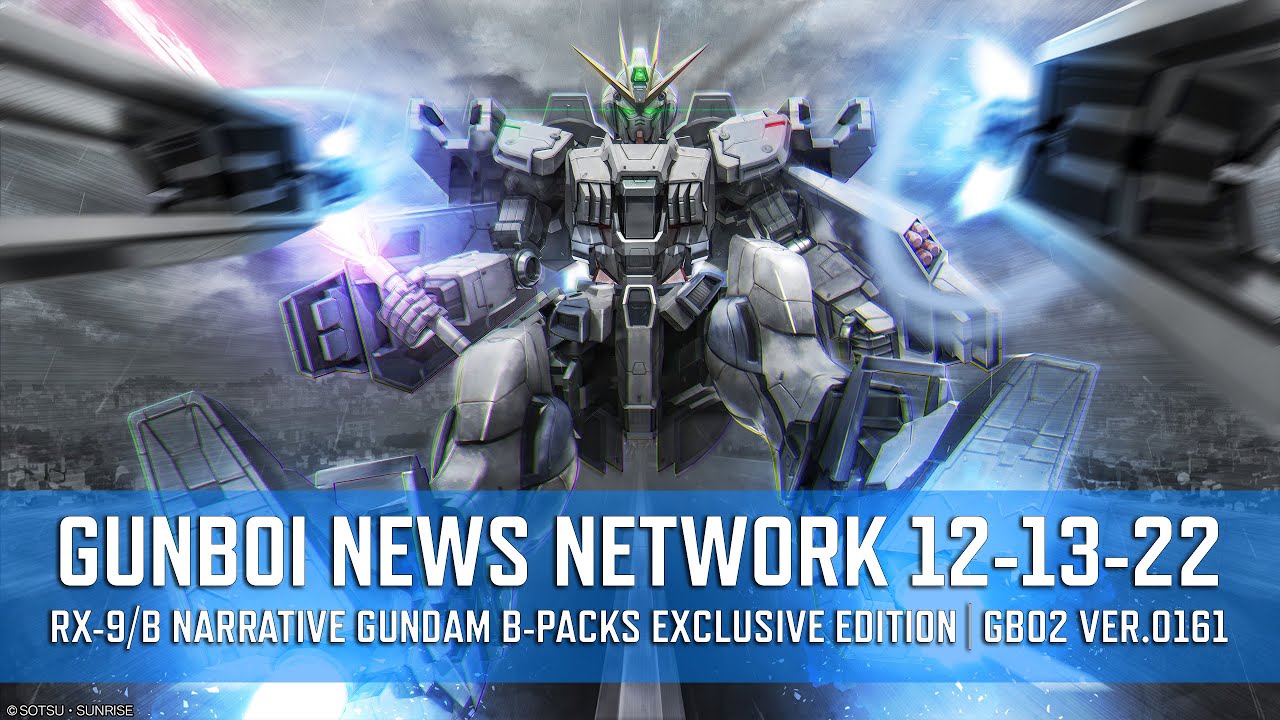 GUNBOI NEWS NETWORK 12-13-22 - RX-9/B Narrative Gundam B-Packs ...