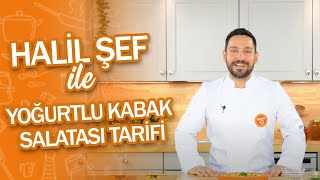 Halil Şef ile Tarifler: Yoğurtlu Kabak Salatası