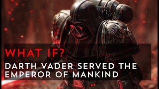 The Emperor's Enforcer: Darth Vader's Path of Redemption | Warhammer 40k meets S