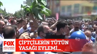 Çiftçilerin tütün yasağı eylemi... 3 Temmuz 2021 FOX Ana Haber Hafta Sonu