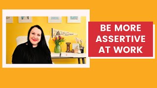 How to be more successful at work by being more assertive