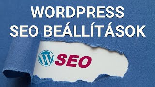 Wordpress keresőoptimalizálás: SEO beállítások