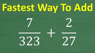 Fastest Way to Add Fractions! Solve 7/323 + 2/27 in Seconds!