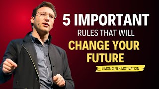 5 Important Rules That Will Change Your Future | Simon Sinek Motivational Speech