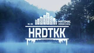 Matzimal - Error [404] [HARDTEKK]