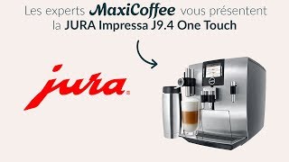 JURA IMPRESSA J9.4 One Touch | Machine à café automatique | Le Test MaxiCoffee